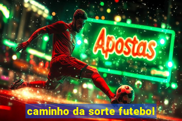 caminho da sorte futebol